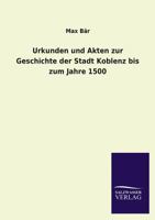 Urkunden Und Akten Zur Geschichte Der Stadt Koblenz Bis Zum Jahre 1500 3846033286 Book Cover