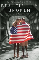 Beautifully Broken: An Unlikely Journey of Faith 1546034528 Book Cover