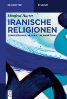 Iranische Religionen: Zoroastrismus, Yezidentum, Bahā'ītum 3110649713 Book Cover