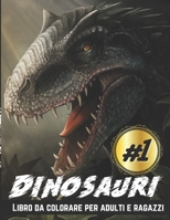 Dinosauri Libro da colorare per adulti e ragazzi: Big Dinosaurs Coloring Book per adulti, ragazzi, ragazzi e ragazze Il miglior regalo per gli amanti dei dinosauri B08ZBZQ2KJ Book Cover