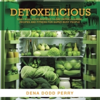 Detoxelicious: Easy Soul Food Inspired 10-Day Detox Cleanse Recipes and Fitness for Super Busy People. 1982202513 Book Cover