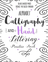 Alphabet Calligraphy and Hand Lettering Practice Book: Calligraphy Lettering Workbook Teaching Cursive Handwriting Art B083XX3MNN Book Cover