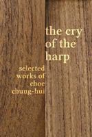 The Cry of the Harp: Selected Works of Choe Chung-hui 1788690478 Book Cover