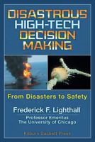 Disastrous High-Tech Decision Making: From Disasters to Safety 1457532972 Book Cover