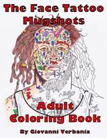 The Face Tattoo Mugshots Adult Coloring Book 1982085126 Book Cover