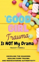 Good Girl Trauma Is Not My Drama: Healing Fawn(ing) Trauma and Rediscovering Authenticity B0CN88BKS8 Book Cover