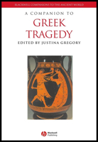 A Companion to Greek Tragedy (Blackwell Companions to the Ancient World) 1405107707 Book Cover