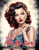 Vintage Pin-Up Girls Coloring Book For Adults: 30 Beautifully Detailed Illustrations of Classic Pin Up Models in a Variety of Enchanting Poses and Adorned in Retro Fashion Styles B0CV4PN4XZ Book Cover
