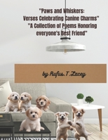 "Paws and Whiskers: Verses Celebrating Canine Charms": "A Collection of Poems Honoring everyone's Best Friend" B0CPTHPWXV Book Cover