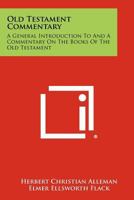 Old Testament Commentary: A General Introduction To And A Commentary On The Books Of The Old Testament 1258411520 Book Cover