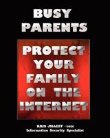 Busy Parents: Protect Your Family On The Internet 1441490434 Book Cover