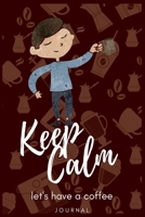 Keep Calm let's have a coffee: Awesome Perfect Coffee Log Large Journal To Write In, 6 x 9 Quote Softcover!Journal Notebook Gifts for Coffee Lovers man and woman 1676606262 Book Cover