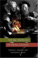 The Big Problem of Small Change (Princeton Economic History of the Western World) 0691116350 Book Cover
