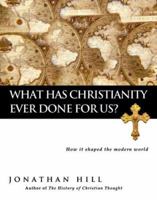 What Has Christianity Ever Done for Us?: How It Shaped the Modern World 0830833285 Book Cover