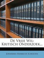 De Vrije Wil: Kritisch Onderzoek (1859) 1167680677 Book Cover
