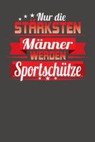 Nur die st�rksten M�nner werden Sportsch�tze: Praktischer Wochenplaner f�r ein ganzes Jahr ohne festes Datum 1081373954 Book Cover