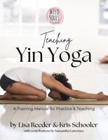 Teaching Yin Yoga: A Training Manual for Practice and Teaching B0FTVCF1NT Book Cover