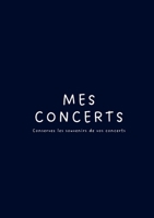 Mes Concerts - Conservez les souvenirs de vos concerts (French Edition) 2322498289 Book Cover