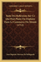 Suite Des Reflexions Sur Ce Qui Peut Plaire Ou Deplaire Dans Le Commerce Du Monde (1712) 1166183947 Book Cover