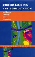 Understanding the Consultation: Evidence, Theory and Practice 0335199984 Book Cover