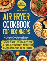 Air Fryer Cookbook for Beginners: Dive into Crispy, Delicious Delights and Bid Farewell to Soggy Microwaved and Oven-Reheated Meals [IV EDITION] 1915331986 Book Cover