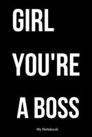 Girl you are a Boss: Inspirational Quote Notebook for Women and Girls - Beautiful Black and White Diary, Composition Book Lined Notebook / Journal Gift, 120 Pages, 6x9, Soft Cover, Matte Finish 1678814873 Book Cover