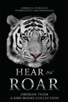Hear Us Roar: Siberian Tiger Edition: Powerful Stories of Authenticity and Endurance 0645255807 Book Cover