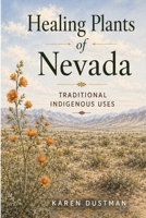 Healing Plants of Nevada: Medicinal Uses by Indian Tribes of Nevada (Revised Edition) 0983333165 Book Cover