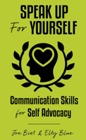 Speak Up for Yourself: Communication Skills for Self Advocacy 164841706X Book Cover
