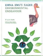 Emma Emu's Eager Environmental Endeavour: E as in Earth 1449039529 Book Cover