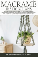 Macram� Instructions: Easy Step by Step Guide on How to Create Plant Hanger Pattern for your Home and Garden. Modern Macram� Project Tips and Tricks Illustrated for Beginners and advanced. (Book1) B088BDZ46F Book Cover