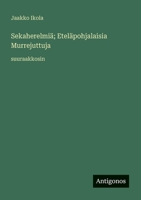 Sekaherelmiä; Eteläpohjalaisia Murrejuttuja: suuraakkosin 3387306040 Book Cover