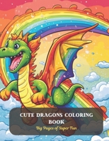 Cute Dragons Coloring Book: Big Pages of Super Fun B0CDF9NCBJ Book Cover