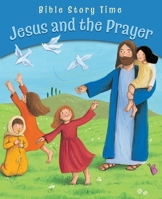 Jesus and the Prayer (Bible Story Time) 0825478111 Book Cover