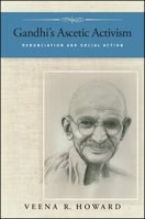 Gandhi's Ascetic Activism: Renunciation and Social Action 1438445571 Book Cover