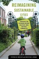 Reimagining Sustainable Cities: Strategies for Designing Greener, Healthier, More Equitable Communities 0520381211 Book Cover