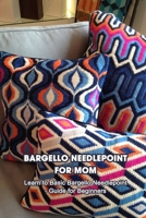 Bargello Needlepoint for Mom: Learn to Basic Bargello Needlepoint - Guide for Beginners B093HYVZP8 Book Cover