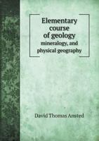 An Elementary Course of Geology, Mineralogy, and Physical Geography. 1241562946 Book Cover