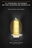 La epidemia invisible de los aceites de semillas: Historia, bioquímica y salud metabólica (Ray Peat y el enfoque bioenergético) (Spanish Edition) B0H14PHWNY Book Cover