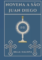 Novena a São Juan Diego (Transforme sua vida com a oração da Novena. Uma série devocional de 9 dias para católicos, crescimento espiritual, orientação, p) (Portuguese Edition) B0DQ8LDRDN Book Cover