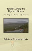 Simply Loving the Ups and Downs: Cycling the length of Europe 1519771355 Book Cover