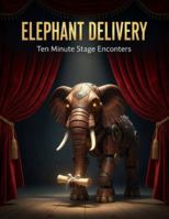 Elephant Delivery: Ten Minute Stage Encounters B0G14DZBWN Book Cover