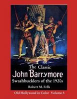 The Classic John Barrymore Swashbucklers of the 1920s (Old Hollywood in Color Book 5) 1481166549 Book Cover