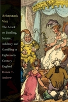 Aristocratic Vice: The Attack on Duelling, Suicide, Adultery, and Gambling in Eighteenth-Century England 0300184336 Book Cover