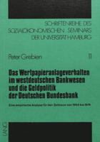 Das Wertpapieranlageverhalten Im Westdeutschen Bankwesen Und Die Geldpolitik Der Deutschen Bundesbank: Eine Empirische Analyse Fuer Den Zeitraum Von 1 3820464271 Book Cover