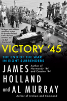Victory '45: The End of the War in Eight Surrenders 0802167608 Book Cover