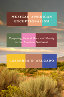 Mexican American Exceptionalism: Competing Ideas of Race and Identity in the American Southwest 1503648842 Book Cover