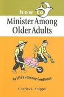 How to Minister Among Older Adults: As Life's Journey Continues 0570053056 Book Cover