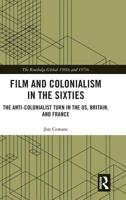 Film and Colonialism in the Sixties: The Anti-Colonialist Turn in the Us, Britain, and France 0367074915 Book Cover