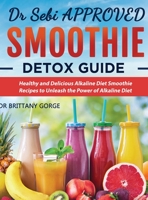 Dr Sebi Smoothie Detox Guide: Healthy and Delicious Alkaline Diet Smoothie Recipes to Unleash the Power of Alkaline Diet 1952613019 Book Cover